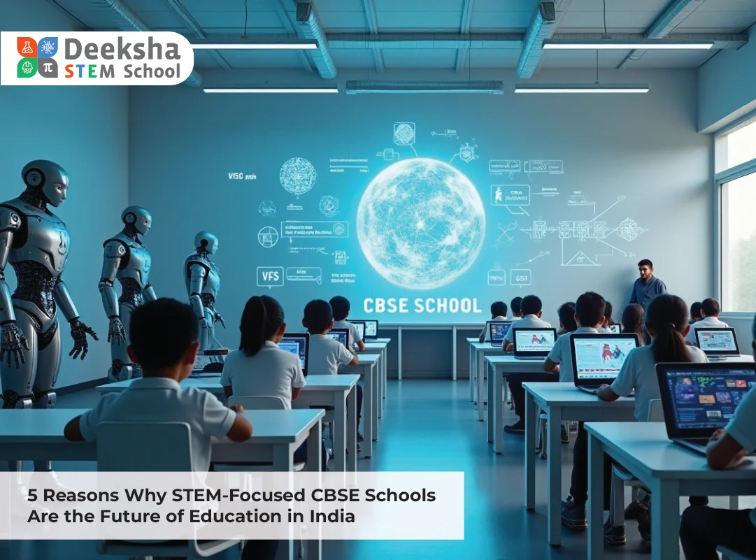 5 Reasons Why STEM-Focused CBSE Schools Are the Future of Education in India