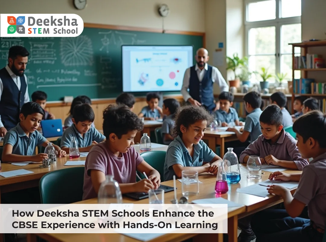 How Deeksha STEM Schools Enhance the CBSE Experience with Hands-On Learning