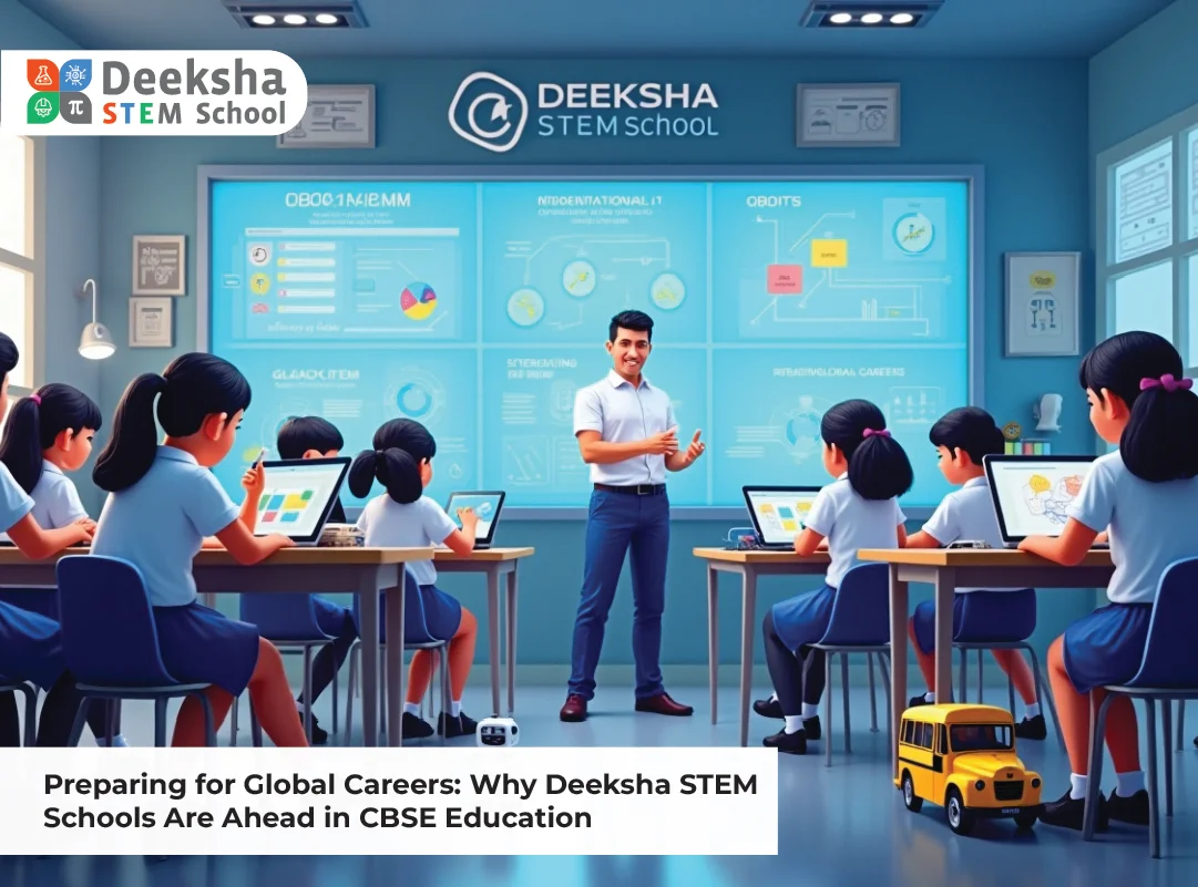 Preparing for Global Careers: Why Deeksha STEM Schools Are Ahead in CBSE Education