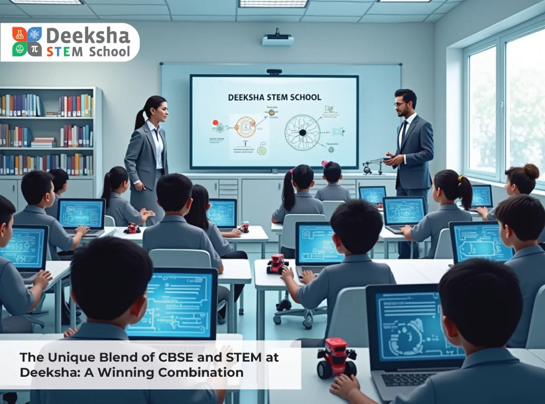 The Unique Blend of CBSE and STEM at Deeksha: A Winning Combination