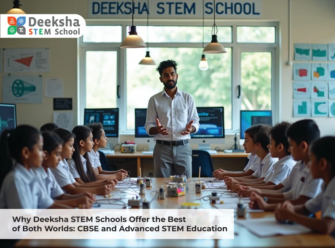 Why Deeksha STEM Schools Offer the Best of Both Worlds: CBSE and Advanced STEM Education